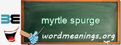 WordMeaning blackboard for myrtle spurge